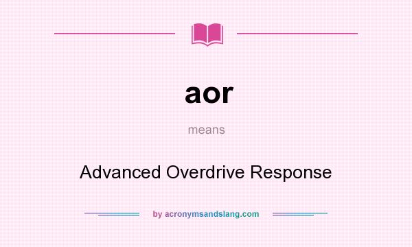 What does aor mean? It stands for Advanced Overdrive Response
