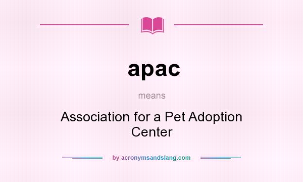 What does apac mean? It stands for Association for a Pet Adoption Center