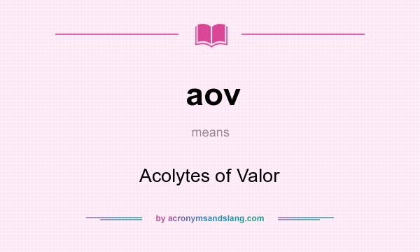 What does aov mean? It stands for Acolytes of Valor