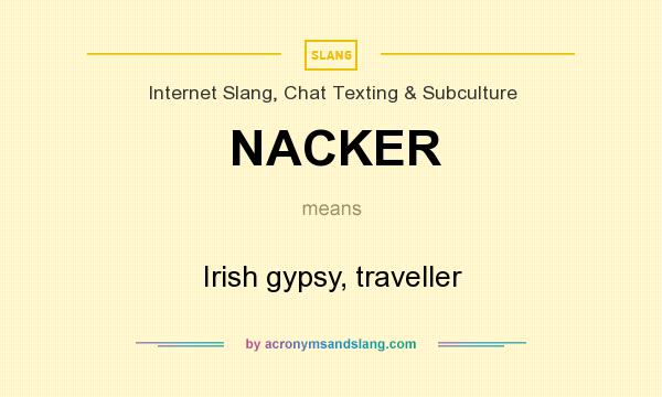 What does NACKER mean? It stands for Irish gypsy, traveller