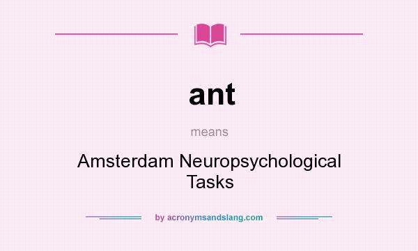 What does ant mean? It stands for Amsterdam Neuropsychological Tasks