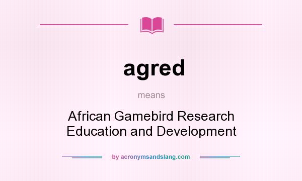 What does agred mean? It stands for African Gamebird Research Education and Development