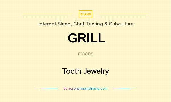 What does GRILL mean? It stands for Tooth Jewelry