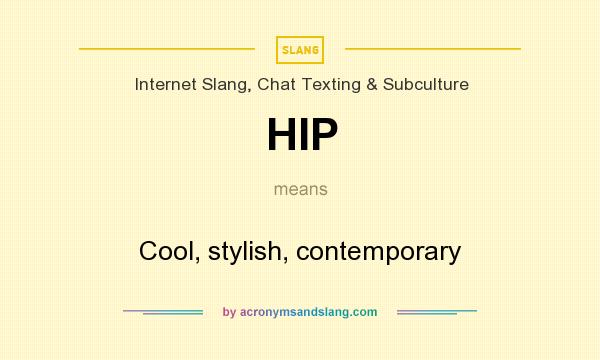 What does HIP mean? It stands for Cool, stylish, contemporary