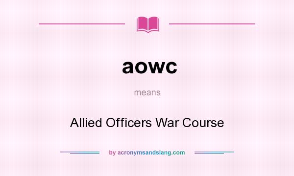 What does aowc mean? It stands for Allied Officers War Course