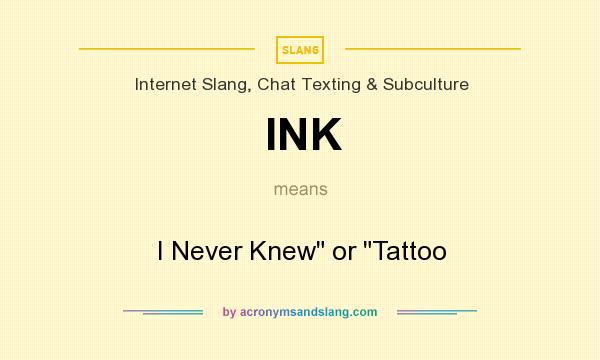 What does INK mean? It stands for I Never Knew