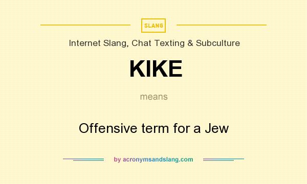 What does KIKE mean? It stands for Offensive term for a Jew
