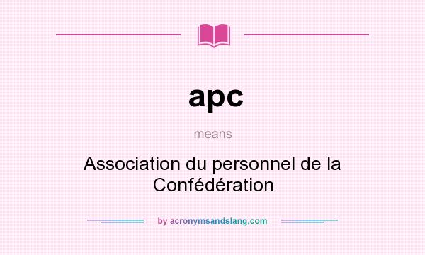 What does apc mean? It stands for Association du personnel de la Confédération