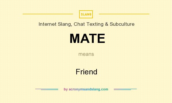 What does MATE mean? It stands for Friend