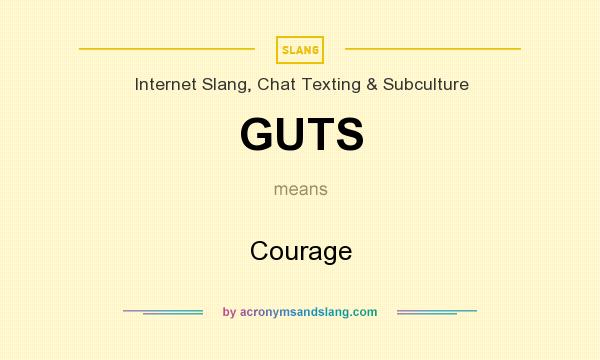 What does GUTS mean? It stands for Courage