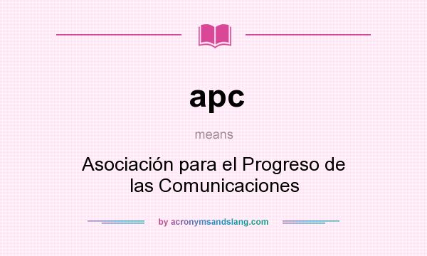 What does apc mean? It stands for Asociación para el Progreso de las Comunicaciones