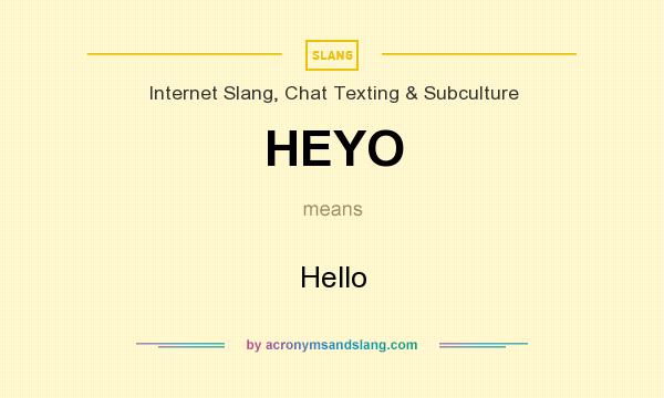 What Does HEYO Mean Definition Of HEYO HEYO Stands For Hello By 