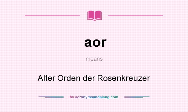 What does aor mean? It stands for Alter Orden der Rosenkreuzer