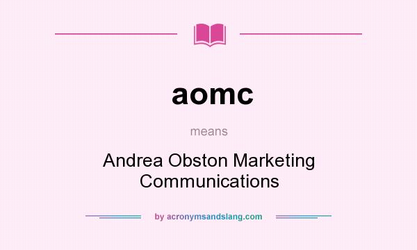 What does aomc mean? It stands for Andrea Obston Marketing Communications