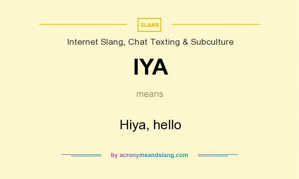 What does IYA mean? It stands for Hiya, hello
