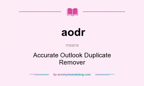 What does aodr mean? It stands for Accurate Outlook Duplicate Remover