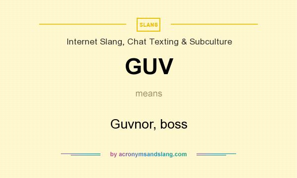 What does GUV mean? It stands for Guvnor, boss