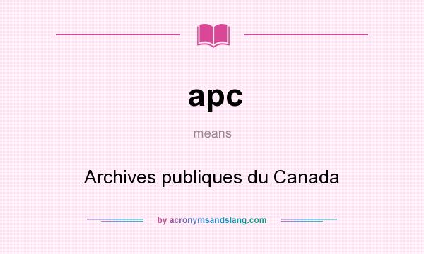 What does apc mean? It stands for Archives publiques du Canada