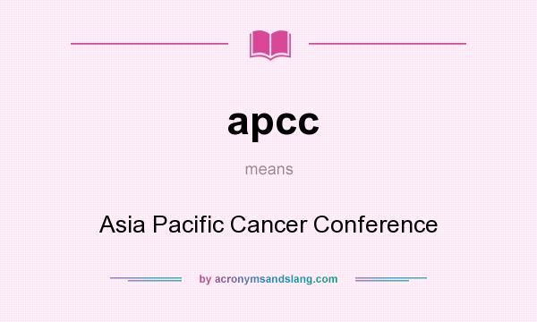 What does apcc mean? It stands for Asia Pacific Cancer Conference