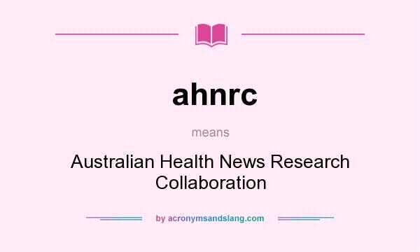 What does ahnrc mean? It stands for Australian Health News Research Collaboration