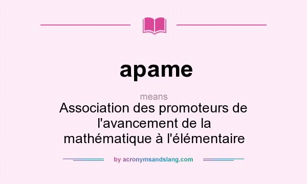 What does apame mean? It stands for Association des promoteurs de l`avancement de la mathématique à l`élémentaire