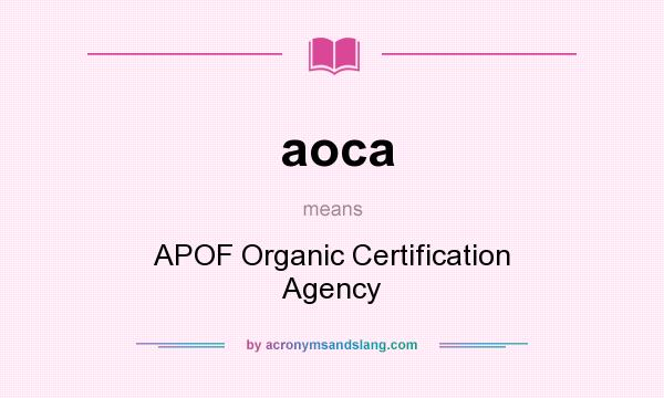 What does aoca mean? It stands for APOF Organic Certification Agency