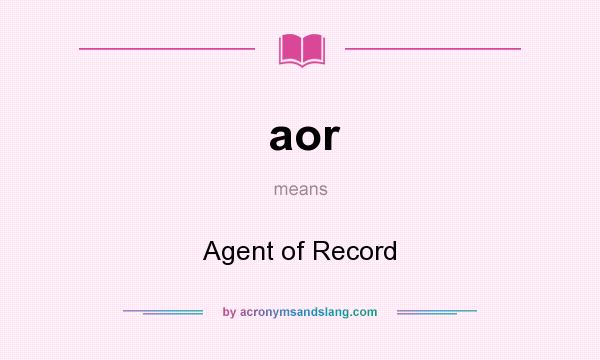 What does aor mean? It stands for Agent of Record