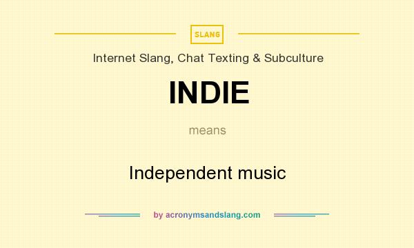 What does INDIE mean? It stands for Independent music