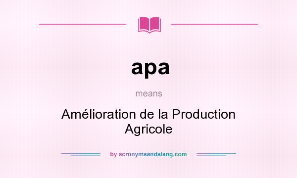 What does apa mean? It stands for Amélioration de la Production Agricole