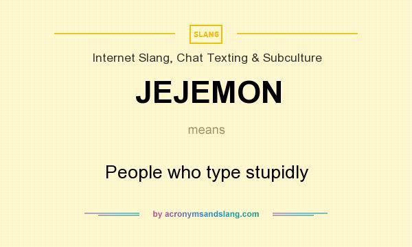 What does JEJEMON mean? It stands for People who type stupidly