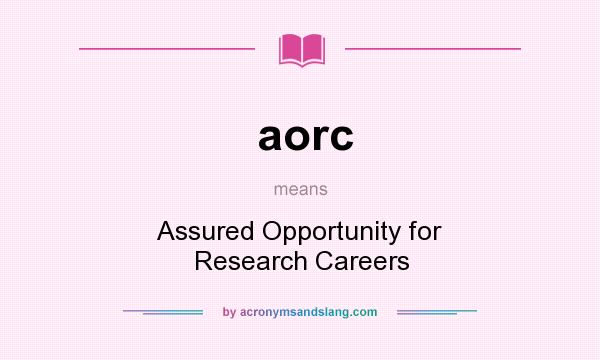 What does aorc mean? It stands for Assured Opportunity for Research Careers