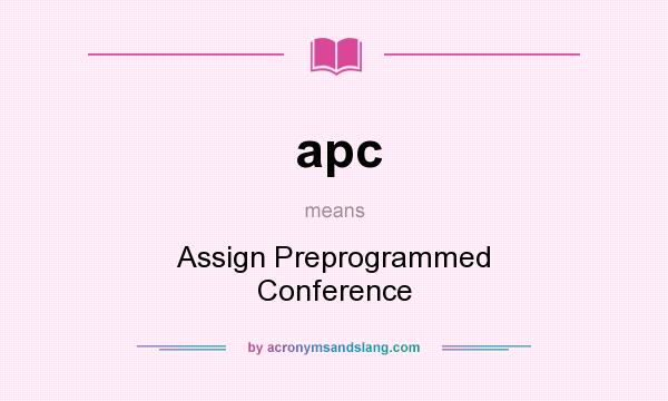 What does apc mean? It stands for Assign Preprogrammed Conference