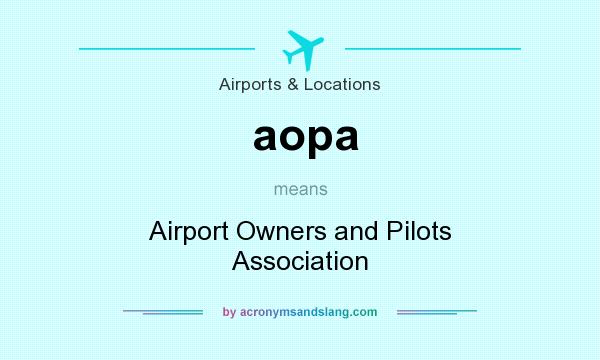 What does aopa mean? It stands for Airport Owners and Pilots Association