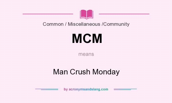 What does MCM mean? It stands for Man Crush Monday