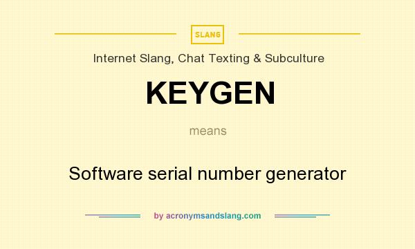 What does KEYGEN mean? It stands for Software serial number generator