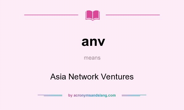 What does anv mean? It stands for Asia Network Ventures