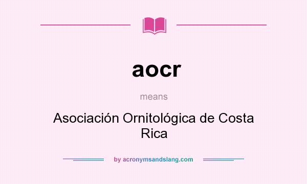 What does aocr mean? It stands for Asociación Ornitológica de Costa Rica