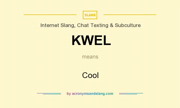 What does KWEL mean? It stands for Cool