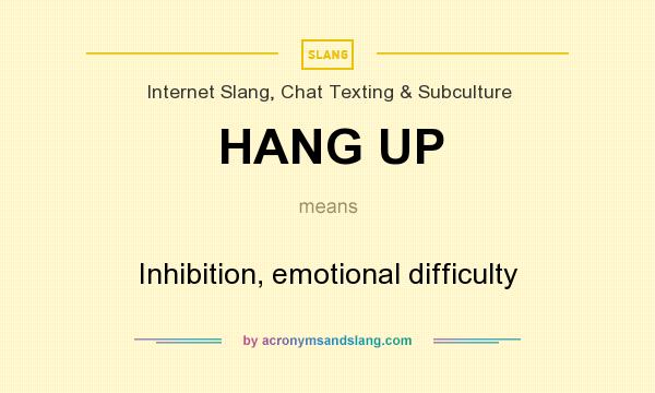 What does HANG UP mean? It stands for Inhibition, emotional difficulty