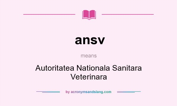 What does ansv mean? It stands for Autoritatea Nationala Sanitara Veterinara