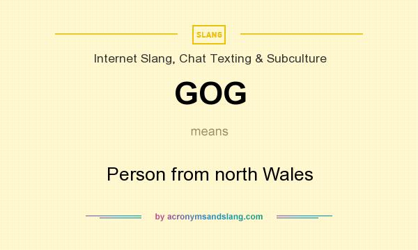 What does GOG mean? It stands for Person from north Wales