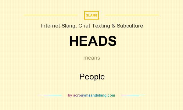 What does HEADS mean? It stands for People