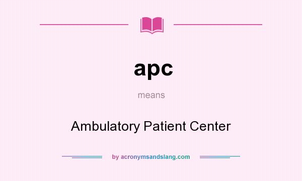 What does apc mean? It stands for Ambulatory Patient Center