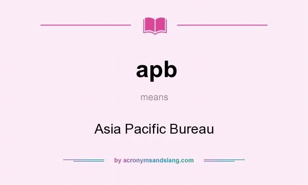 What does apb mean? It stands for Asia Pacific Bureau