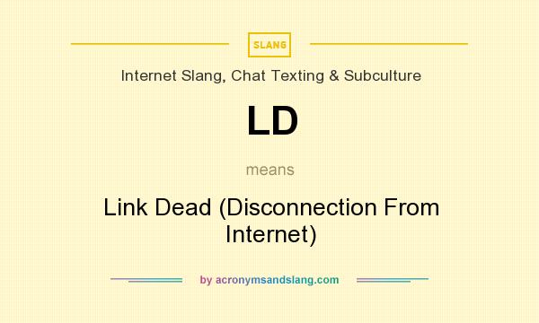 What does LD mean? It stands for Link Dead (Disconnection From Internet)
