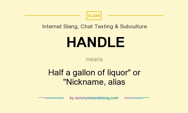 What does HANDLE mean? It stands for Half a gallon of liquor