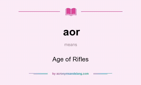 What does aor mean? It stands for Age of Rifles