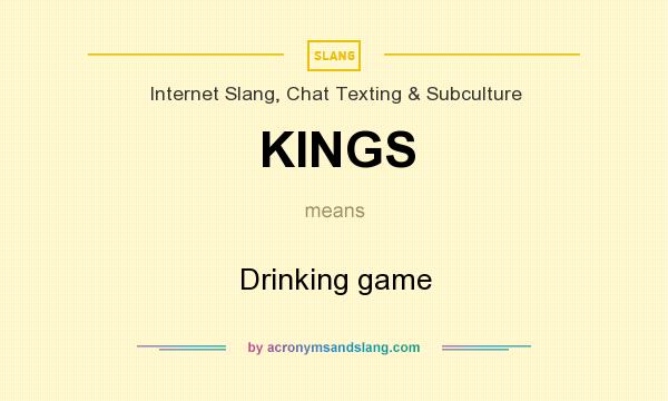 What does KINGS mean? It stands for Drinking game