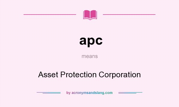 What does apc mean? It stands for Asset Protection Corporation