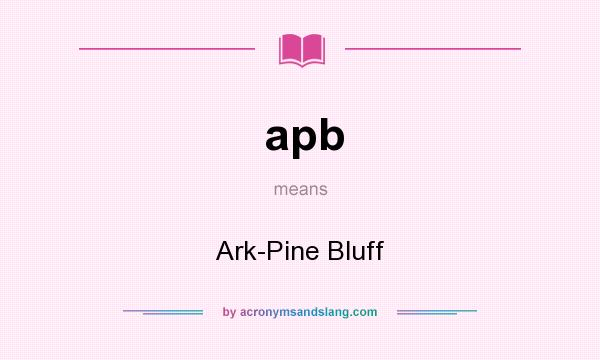 What does apb mean? It stands for Ark-Pine Bluff